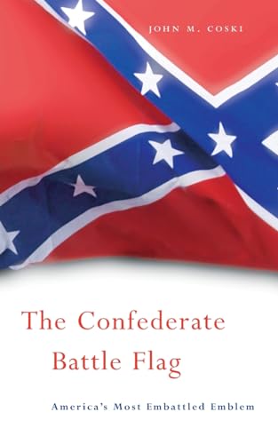 The Confederate Battle Flag: America's Most Embattled Emblem von Belknap Press